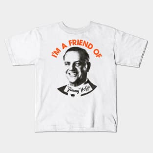 I'm a Friend of Jimmy Hoffa Kids T-Shirt